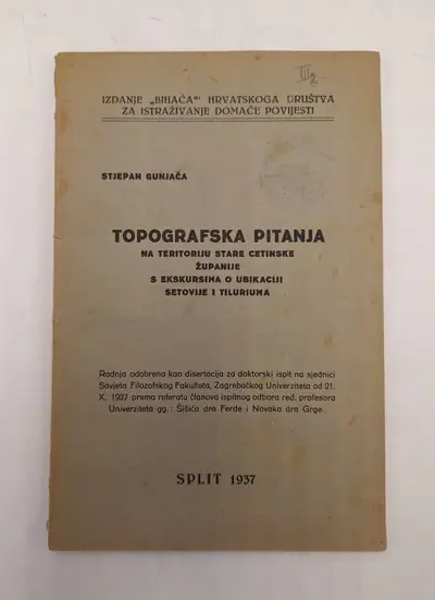 Naslovnica: Topografska pitanja na teritoriju stare Cetinske županije s ekskursima o ubikaciji setovije i tilurima
