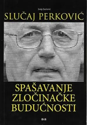 Naslovnica: Slučaj Perković – spašavanje zločinačke budućnosti