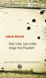 Naslovnica: KAO RUŽA, KAO ZVIJER, DRAGI MOJ FLAUBERT