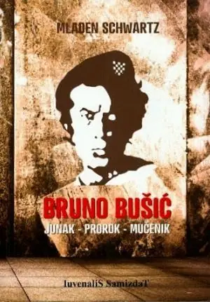 Naslovnica: Bruno Bušić: junak-prorok-mučenik
