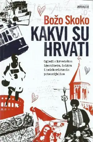 Naslovnica: Kakvi su Hrvati – Ogledi o hrvatskom identitetu, imidžu i neiskorištenim potencijalima
