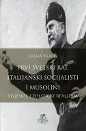 Naslovnica: PRVI SVETSKI RAT, ITALIJANSKI SOCIJALISTI I MUSOLINI - LEGENDE I POLITIČKI REALIZAM