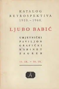 Naslovnica: LJUBO BABIĆ - katalog retrospektiva 1910. - 1960.