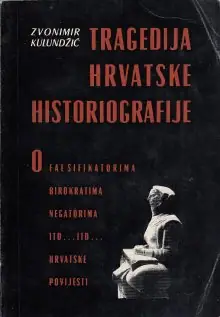 Naslovnica: TRAGEDIJA HRVATSKE HISTORIOGRAFIJE : o falsifikatorima, birokratima, negatorima, itd...itd...hrvatske povijesti