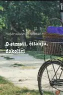 Naslovnica: O strasti, čitanju, dokolici : Mali eseji