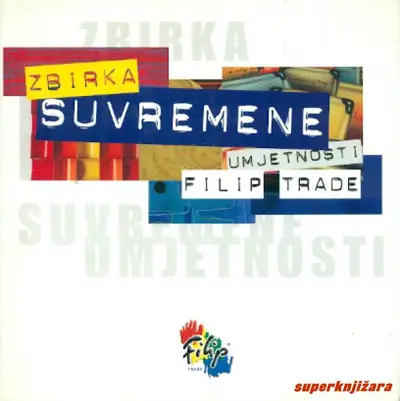 Naslovnica: ZBIRKA SUVREMENE UMJETNOSTI - FILIP TRADE