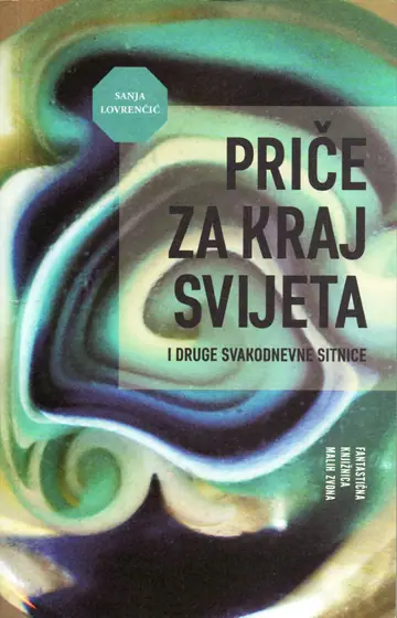Naslovnica: PRIČE ZA KRAJ SVIJETA: i druge svakodnevne sitnice