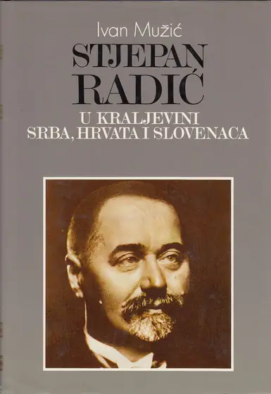 Naslovnica: STJEPAN RADIĆ U KRALJEVINI SRBA, HRVATA I SLOVENACA (treće, dopunjeno izdanje)