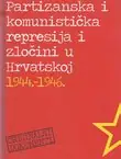 Naslovnica: Partizanska i komunistička represija i zločini u Hrvatskoj 1944.-1946. (3.izd.)