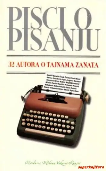Naslovnica: PISCI O PISANJU - 32 autora o tajnama zanata