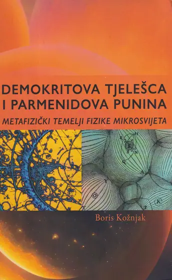 Naslovnica: DEMOKRITOVA TJELEŠCA I PARMENIDOVA PUNINA: metafizički temelji fizike mikrosvijeta