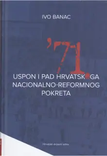 Naslovnica: SEDAMDESET I PRVA: uspon i pad hrvatskoga nacionalno-reformnog pokreta
