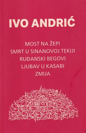 Naslovnica: Most na Žepi, Smrt u Sinanovoj tekiji, Ruđanski begovi, Ljubav u kasabi, Zmija