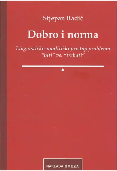 Naslovnica: DOBRO I NORMA: lingvističko-analitički pristup problemu „biti“ vs. „trebati“