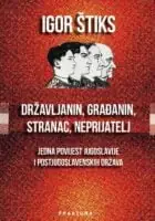 Naslovnica: Državljanin, građanin, stranac, neprijatelj : jedna povijest Jugoslavije i postjugoslavenskih država