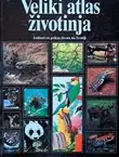 Naslovnica: Veliki atlas životinja. Jedinstven prikaz života na Zemlji