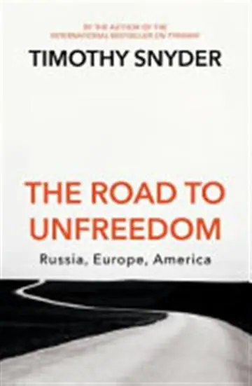 Naslovnica: The Road to Unfreedom: Russia, Europe, America