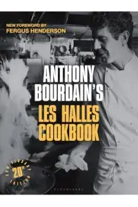 Naslovnica: Anthony Bourdain's Les Halles Cookbook: 20th Anniversary Edition