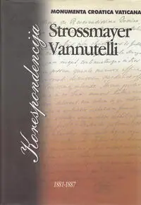 Naslovnica: KORESPONDENCIJA J. J. STROSSMAYER - S. VANNUTELLI (1881.-1887.)