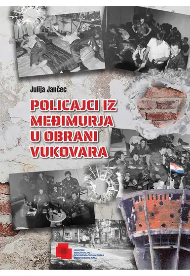 Naslovnica: POLICAJCI IZ MEĐIMURJA U OBRANI VUKOVARA (11. rujna 1991.-20. studenoga 1991.): sjećanja sudionika