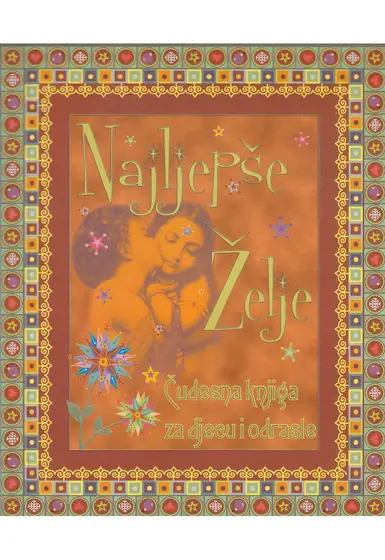 Naslovnica: NAJLJEPŠE ŽELJE: čudesna knjiga za djecu i odrasle
