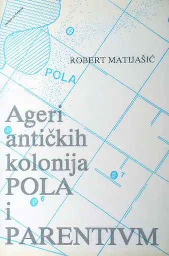 Naslovnica: AGERI ANTIČKIH KOLONIJA POLA I PARENTIVM