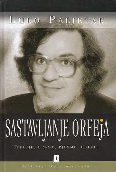 Naslovnica: SASTAVLJANJE ORFEJA - studije, drame, pjesme, ogledi