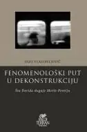 Naslovnica: FENOMENOLOŠKI PUT U DEKONSTRUKCIJU - Šta Derida duguje Merlo-Pontiju