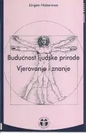 Naslovnica: BUDUĆNOST LJUDSKE PRIRODE - VJEROVANJE I ZNANJE
