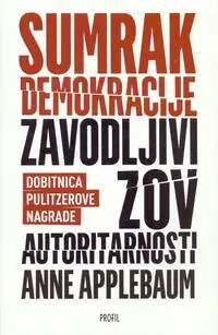 Naslovnica: SUMRAK DEMOKRACIJE - Zavodljivi zov autoritarnosti