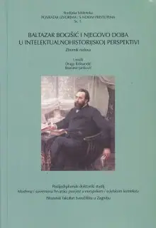 Naslovnica: BALTAZAR BOGIŠIĆ I NJEGOVO DOBA U INTELEKTUALNOHISTORIJSKOJ PERSPEKTIVI: zbornik radova
