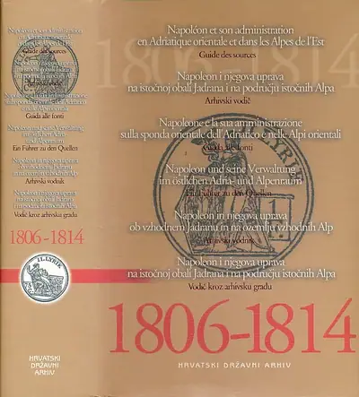 Naslovnica: Napoleon i njegova uprava na istočnoj obali Jadrana i na području istočnih Alpa 1806-1814