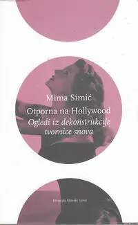 Naslovnica: OTPORNA NA HOLLYWOOD - ogledi iz dekonstrukcije tvornice snova