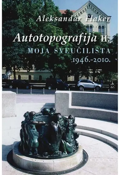 Naslovnica: AUTOTOPOGRAFIJA II - MOJA SVEUČILIŠTA 1946. - 2010.