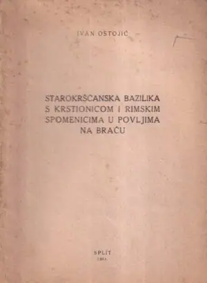 Naslovnica: Starokršćanska bazilika s krstionicom i rimskim spomenicima u Povljima na Braču