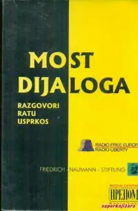Naslovnica: MOST DIJALOGA: razgovori ratu usprkos (april 1994. - juni 1997.)