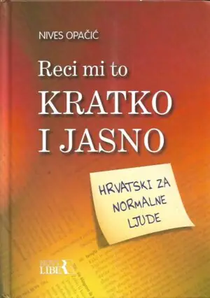 Naslovnica: Reci mi to kratko i jasno. Hrvatski za normalne ljude