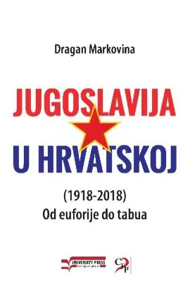 Naslovnica: Jugoslavija u Hrvatskoj (1918-2018) - Od euforije do tabua
