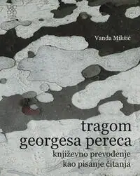 Naslovnica: TRAGOM GEORGESA PERECA: književno prevođenje kao pisanje čitanja