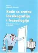 Naslovnica: KADA SE SRETNU LEKSIKOGRAFIJA I FRAZEOLOGIJA - O stausu frazema u rječniku