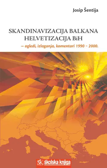 Naslovnica: SKANDINAVIZACIJA BALKANA - HELVETIZACIJA BIH: ogledi, izlaganja, komentari 1990.-2000.