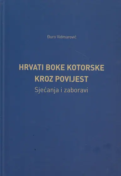 Naslovnica: HRVATI BOKE KOTORSKE KROZ POVIJEST: sjećanja i zaboravi