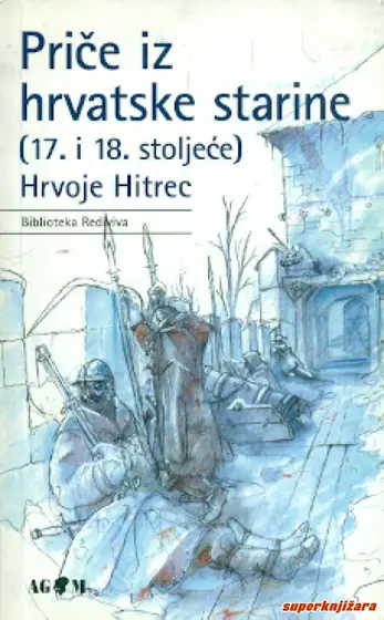 Naslovnica: PRIČE IZ HRVATSKE STARINE, XVII. I XVIII. STOLJEĆE