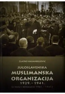 Naslovnica: JUGOSLAVENSKA MUSLIMANSKA ORGANIZACIJA 1929. - 1941.: u ratu i revoluciji 1941. - 1945.