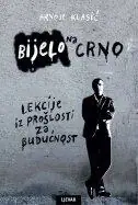 Naslovnica: BIJELO NA CRNO - Lekcije iz prošlosti za budućnost