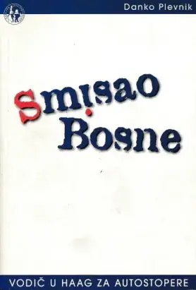 Naslovnica: Smisao Bosne: Vodič u Haag za autostopere